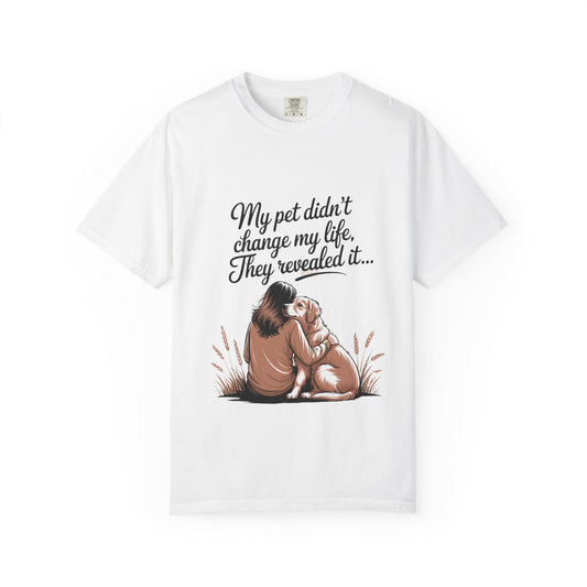 My Pet Didn’t Change My Life, They Revealed It – Soulful Pet Lover Quote T-Shirt, Casual Wear for Pet Lovers White