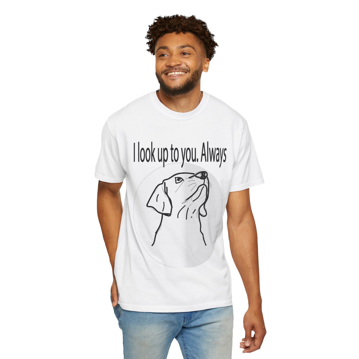 Dog Lovers T-Shirt — “I Look Up to You. Always” Graphic Tee White
